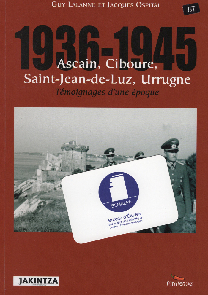 1936 - 1945 Ascain, Ciboure, Saint-Jean-de-Luz et Urrugne. Témoignages d'une époque.