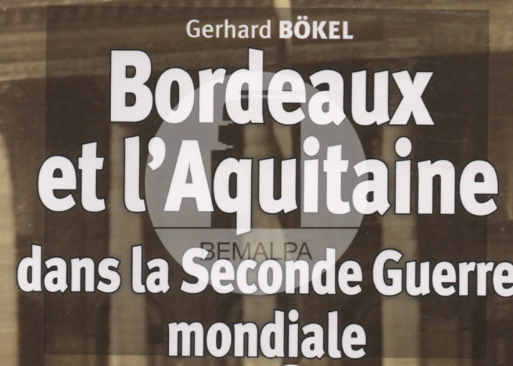 Bordeaux et l'Aquitaine dans la Seconde Guerre mondiale