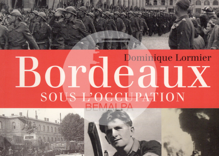 Bordeaux sous l'Occupation par Dominique Lormier