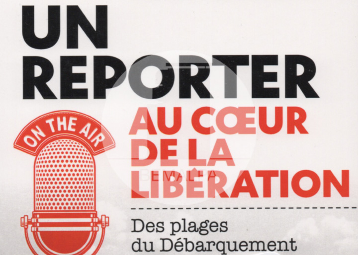 Un reporter au coeur de la Libération